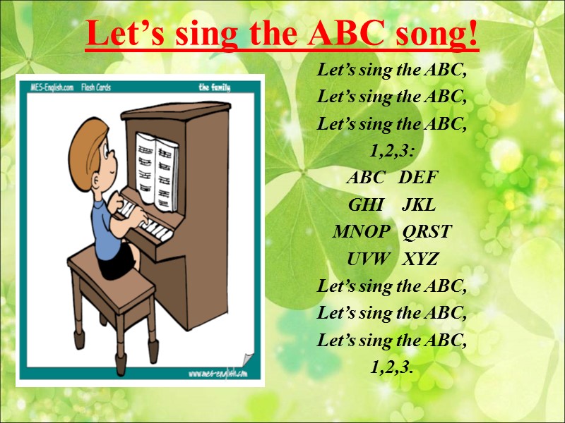 Let’s sing the ABC song! Let’s sing the ABC, Let’s sing the ABC, Let’s